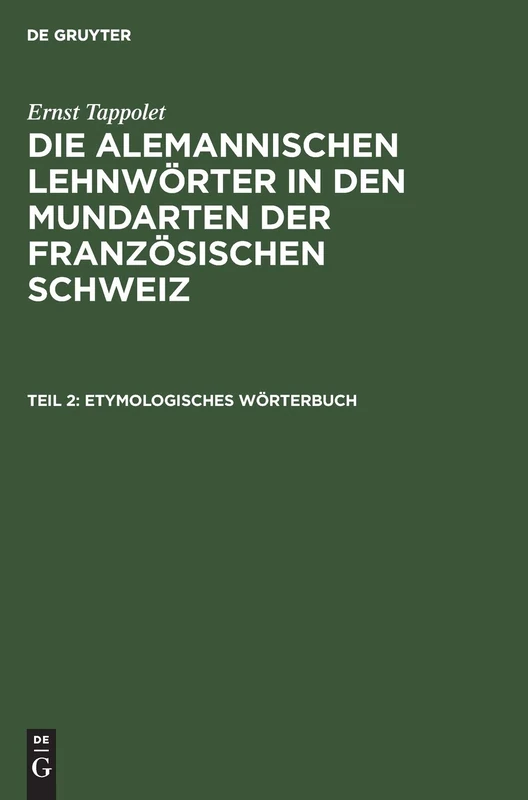 Etymologisches Wörterbuch: Aus Die Alemannischen Lehnwörter in Den Mundarten Der Französischen Schweiz; Kulturhistorisch-linguistische Untersuchung