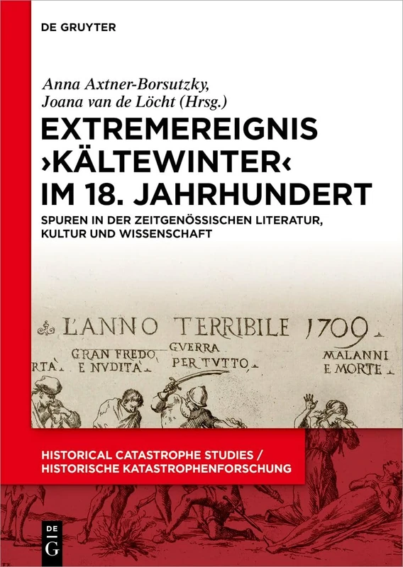 Extremereignis >Kältewinter: Spuren in Der Zeitgenössischen Literatur, Kultur Und Wissenschaft (Historical Catastrophe Studies / Historische Katastrophenforschung)