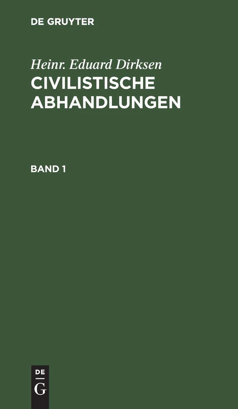 Heinr. Eduard Dirksen: Civilistische Abhandlungen. Band 1: Bd. 1