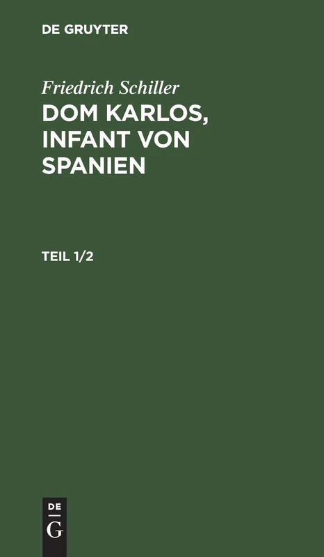 Friedrich Schiller: DOM Karlos, Infant Von Spanien. Teil 1/2: Th. 1