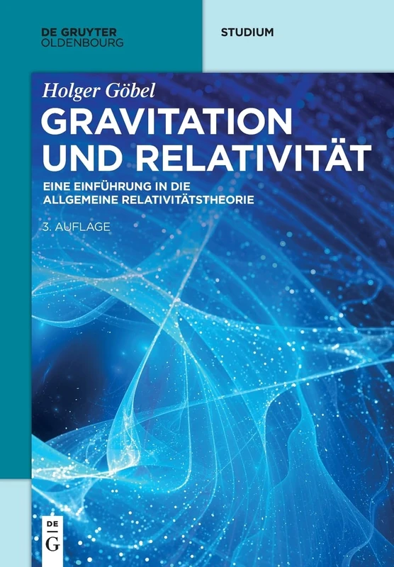 Gravitation und Relativität: Eine Einführung in die Allgemeine Relativitätstheorie (de Gruyter Studium)