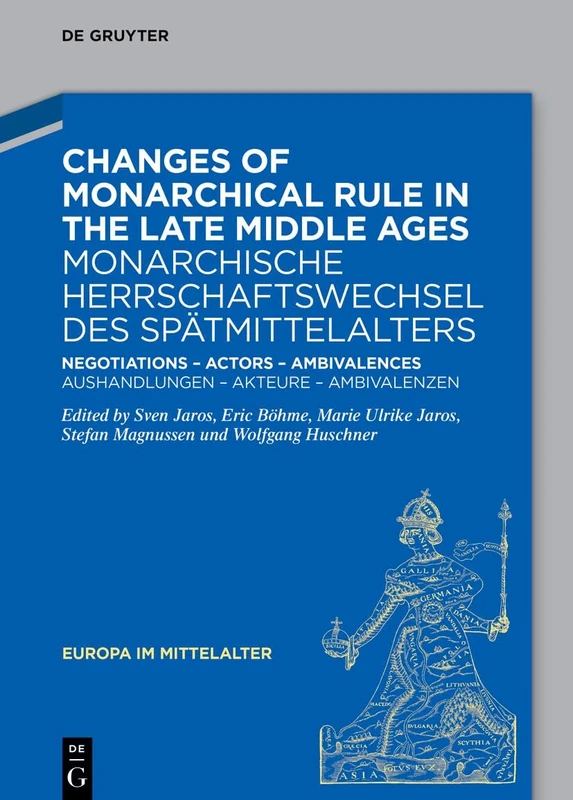 Changes of Monarchical Rule in the Late Middle Ages / Monarchische Herrschaftswechsel des Spätmittelalters: Negotiations – Actors – Ambivalences / ... Ambivalenzen: 44 (Europa im Mittelalter, 44)