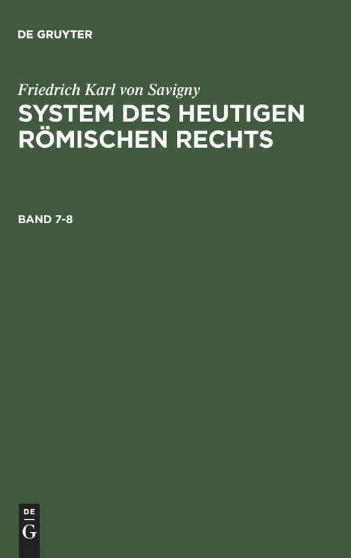 Friedrich Karl von Savigny: System des heutigen römischen Rechts. Band 7-8: System Des Heutigen Römischen Rechts. Band 7-8
