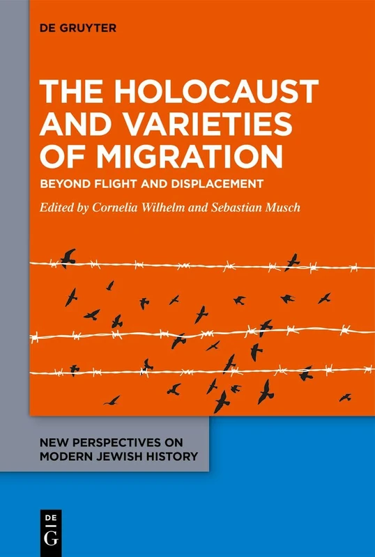 The Holocaust and Varieties of Migration: Beyond Flight and Displacement: 12 (New Perspectives on Modern Jewish History, 12)