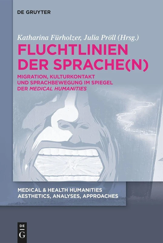 Fluchtlinien der Sprache(n): Migration, Kulturkontakt und Sprachbewegung im Spiegel der Medical Humanities: 3 (Medical & Health Humanities)