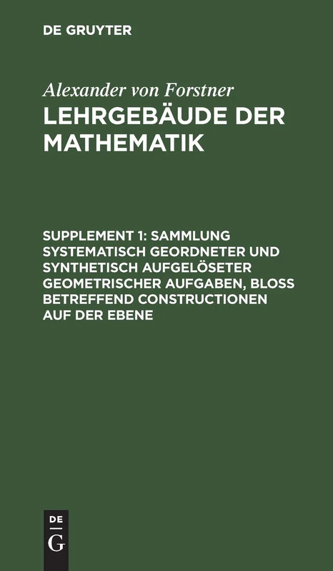 Sammlung Systematisch Geordneter Und Synthetisch Aufgelöseter Geometrischer Aufgaben, Bloß Betreffend Constructionen Auf Der Ebene: Enthaltend Die ... Zum Zweiten Bande Des Lehrgebäudes