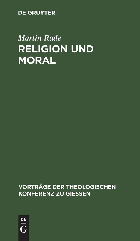 Religion Und Moral: Streitsätze Für Theologen: 13 (Vorträge der Theologischen Konferenz Zu Giessen)
