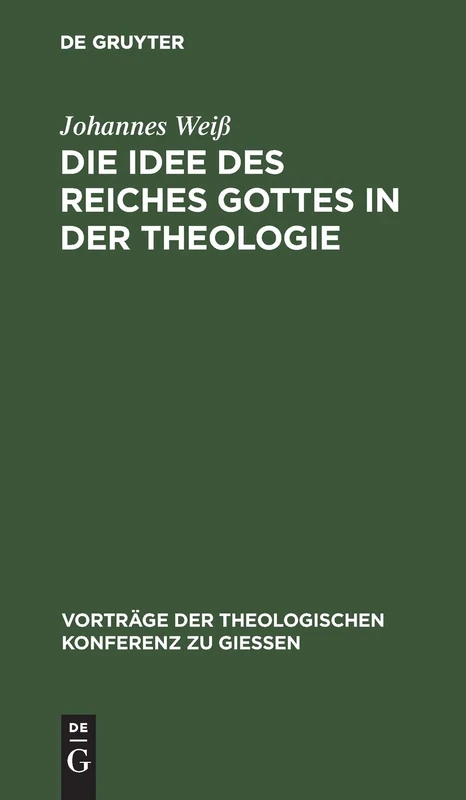 Die Idee Des Reiches Gottes in Der Theologie: 16 (Vorträge der Theologischen Konferenz Zu Giessen)