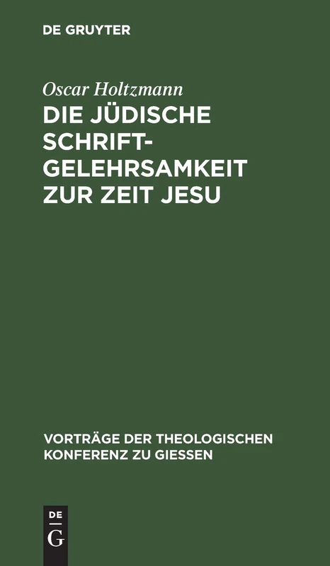 Die Jüdische Schriftgelehrsamkeit Zur Zeit Jesu: 17 (Vorträge der Theologischen Konferenz Zu Giessen)