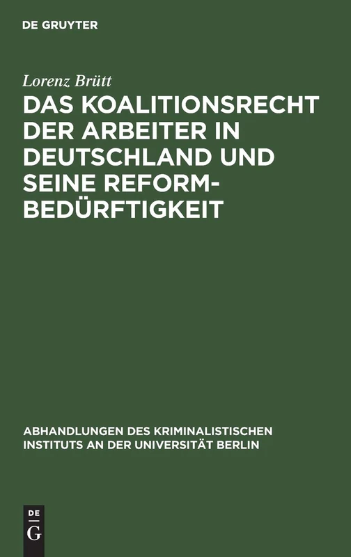 Das Koalitionsrecht Der Arbeiter in Deutschland Und Seine Reformbedürftigkeit: 2 (Abhandlungen Des Kriminalistischen Instituts an Der Universi)
