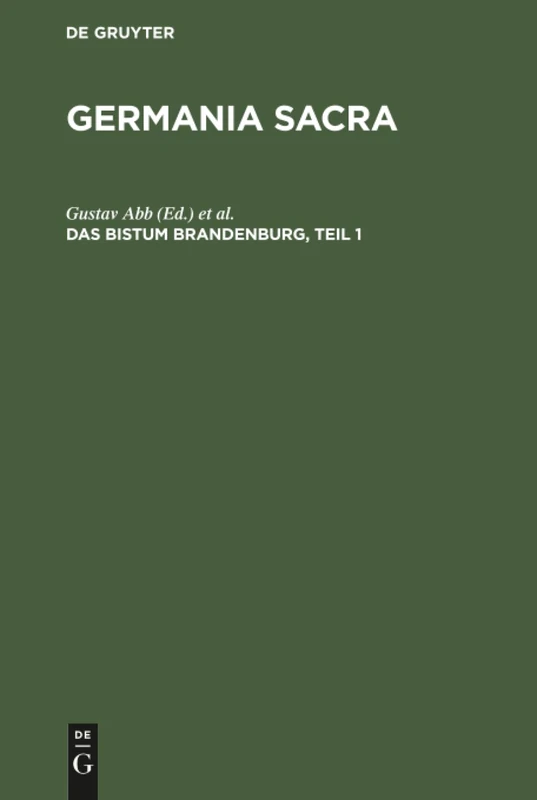 Das Bistum Brandenburg, Teil 1: Historisch-statistische Darstellung Der Deutschen Bistümer, Domkapitel, Kollegiat- Und Pfarrkirchen, Klöster Und Der Sonstigen Kirchlichen Institute