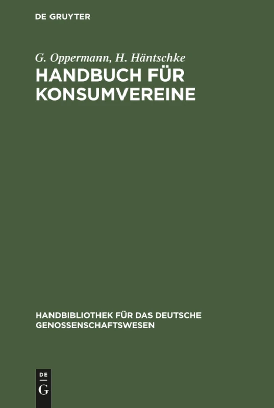 Handbuch für Konsumvereine: Praktische Anweisung Zu Deren Einrichtung Und Gründung: 3 (Handbibliothek Für Das Deutsche Genossenschaftswesen)