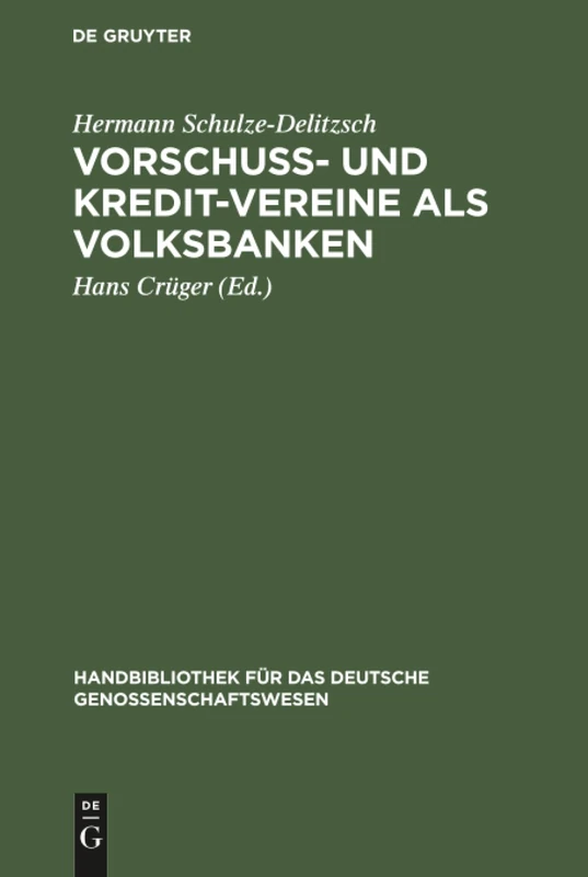 Vorschuss- und Kredit-Vereine als Volksbanken: Praktische Anweisung Zu Deren Einrichtung Und Gründung: 1 (Handbibliothek Für Das Deutsche Genossenschaftswesen)