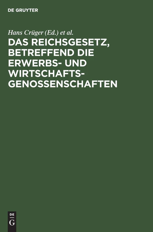 Das Reichsgesetz, Betreffend Die Erwerbs- Und Wirtschaftsgenossenschaften: Kommentar Zum Praktischen Gebrauch Für Juristen Und Genossenschaften