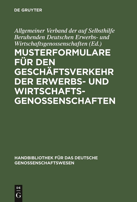 Musterformulare für den Geschäftsverkehr der Erwerbs- und Wirtschaftsgenossenschaften: 8 (Handbibliothek Für Das Deutsche Genossenschaftswesen)