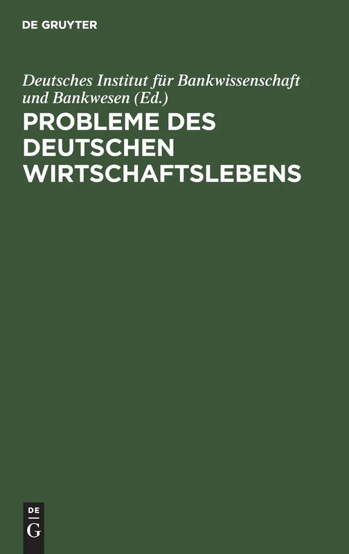 Probleme Des Deutschen Wirtschaftslebens: Erstrebtes Und Erreichtes. Eine Sammlung Von Abhandlungen