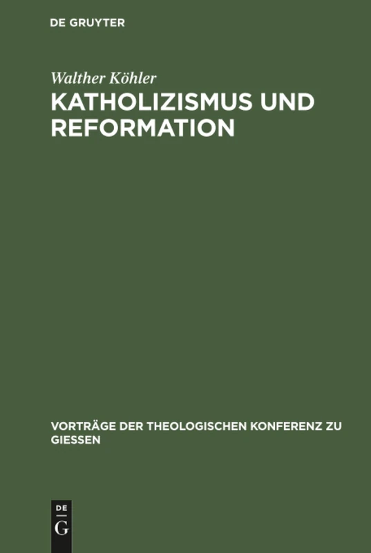 Katholizismus und Reformation: Kritisches Referat Über Die Wissenschaftlichen Leistungen Der Neueren Katholischen Theologie Auf Dem Gebiete Der ... der Theologischen Konferenz Zu Giessen)