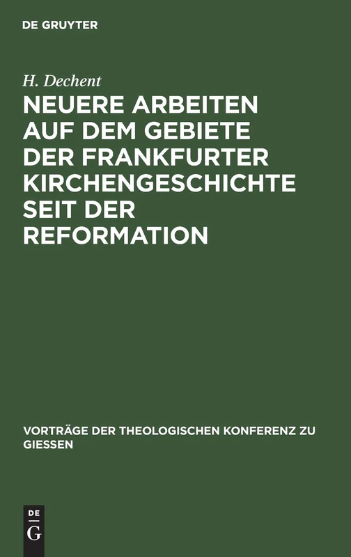 Neuere Arbeiten Auf Dem Gebiete Der Frankfurter Kirchengeschichte Seit Der Reformation: 36 (Vorträge der Theologischen Konferenz Zu Giessen)