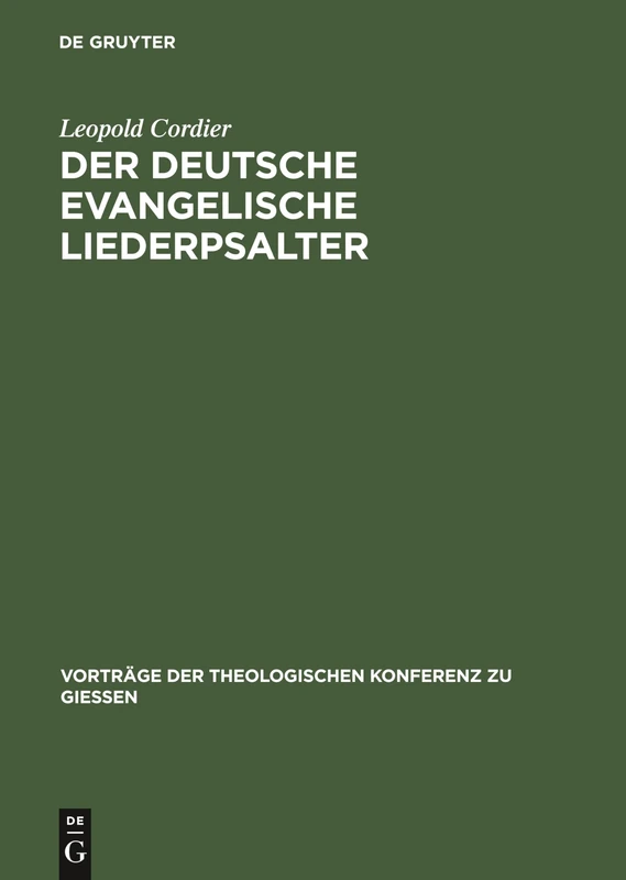 Der Deutsche Evangelische Liederpsalter: Ein Vergessenes Evangelisches Liedergut: 45 (Vorträge der Theologischen Konferenz Zu Giessen)