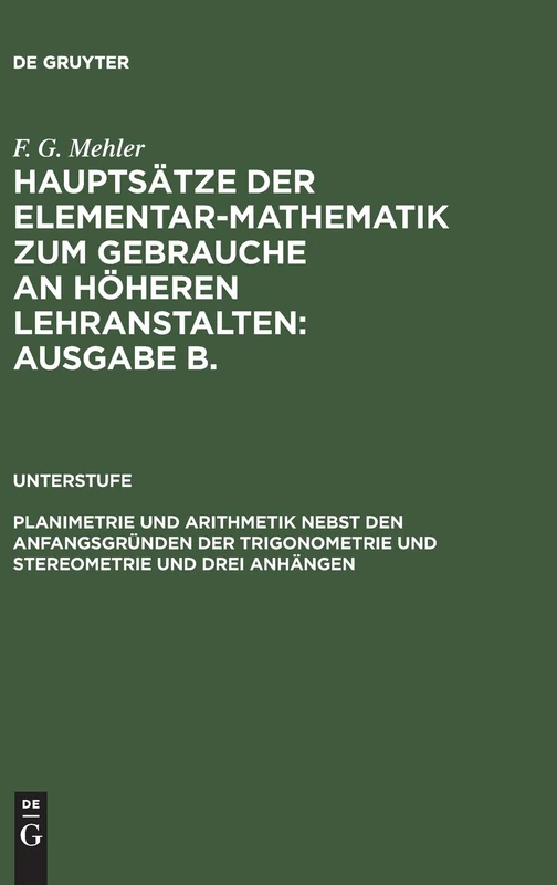 Planimetrie und Arithmetik nebst den Anfangsgründen der Trigonometrie und Stereometrie und drei Anhängen: Für die unteren und mittleren Klassen höherer Lehranstalten