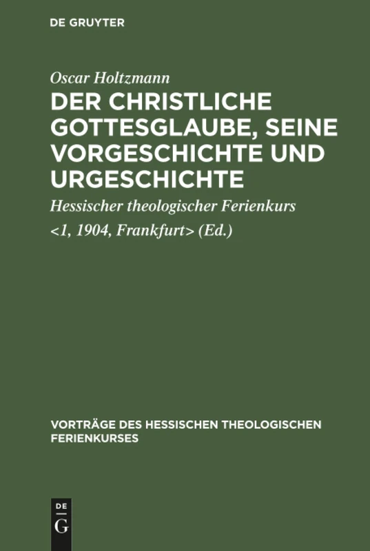 Der christliche Gottesglaube, seine Vorgeschichte und Urgeschichte: [Vier Vorträge Gehalten Auf Dem 1. Hessischen Theologischen Ferienkurs Zu ... Des Hessischen Theologischen Ferienkurses)