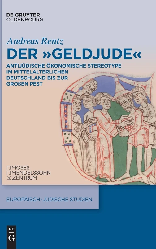 Der "Geldjude": Antijüdische Ökonomische Stereotype Im Mittelalterlichen Deutschland Bis Zur Großen Pest: 75 (Europäisch-Jüdische Studien - Beiträge) - Image 1