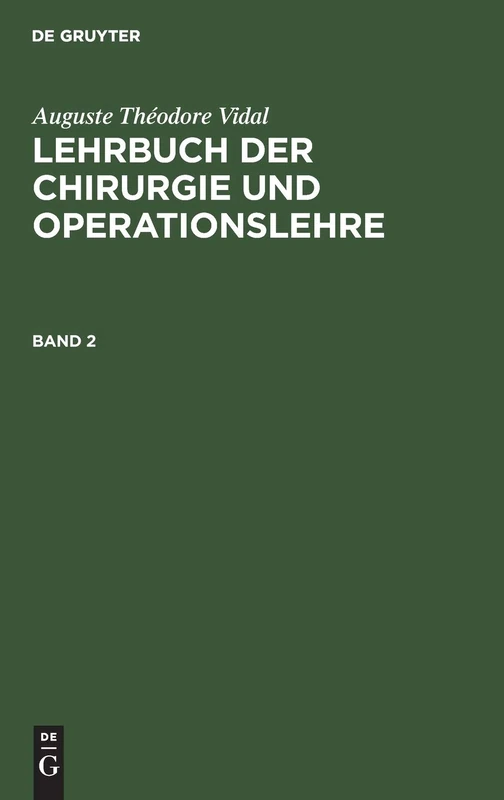Auguste Théodore Vidal: Lehrbuch Der Chirurgie Und Operationslehre. Band 2: Mit Freier Benutzung Von Vidal's Traité De Pathologie Externe Et De ... Für Das Bedürfniss Der Studirenden