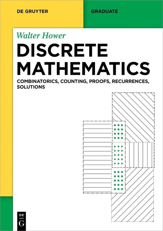 Discrete Mathematics: Combinatorics, Counting, Proofs, Recurrences, Solutions (De Gruyter Textbook)