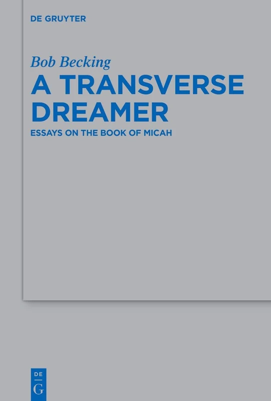 A Transverse Dreamer: Essays on the Book of Micah: 552 (Beihefte zur Zeitschrift fur die Alttestamentliche Wissenschaft, 552) - Image 1