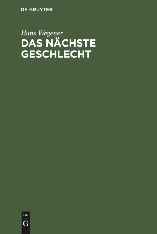 Das nächste Geschlecht: Ein Buch Zur Selbsterziehung Für Eltern. Das Sexuelle Problem in Der Kindererziehung