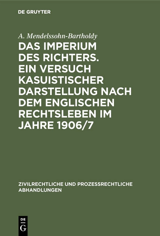 Das Imperium des Richters. Ein Versuch kasuistischer Darstellung nach dem englischen Rechtsleben im Jahre 1906/7: Nebst 2 Anhängen: Criminal Appeal ... Und Prozessrechtliche Abhandlungen)
