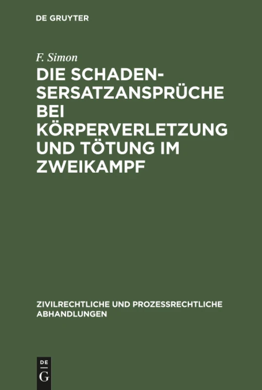 Die Schadensersatzansprüche bei Körperverletzung und Tötung im Zweikampf: 4 (Zivilrechtliche Und Prozessrechtliche Abhandlungen)