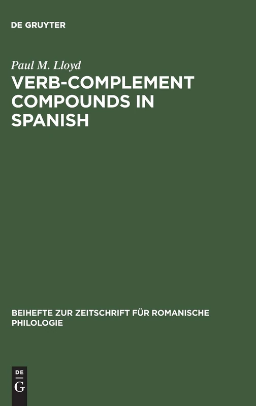 Verb-complement compounds in Spanish: 116 (Beihefte zur Zeitschrift fur Romanische Philologie, 116)