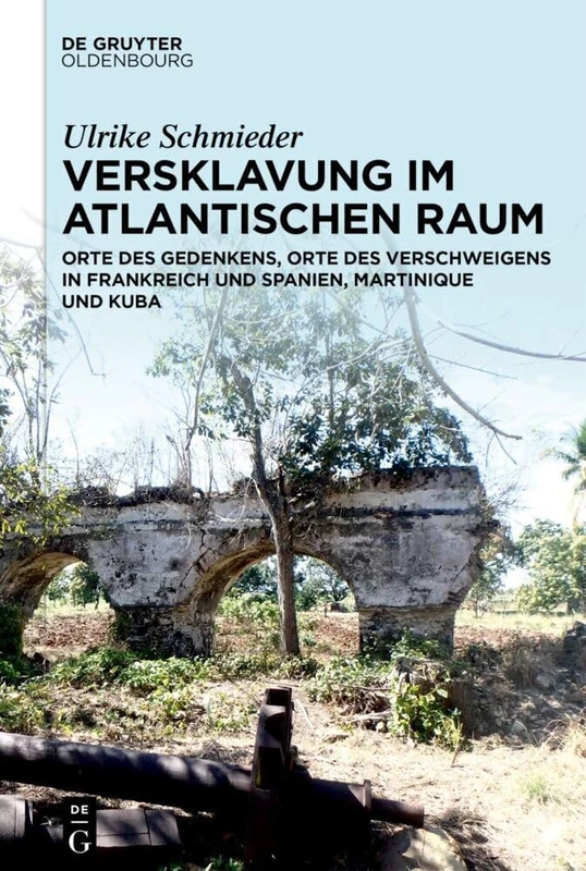 Versklavung Im Atlantischen Raum: Orte Des Gedenkens, Orte Des Verschweigens in Frankreich Und Spanien, Martinique Und Kuba - Image 1