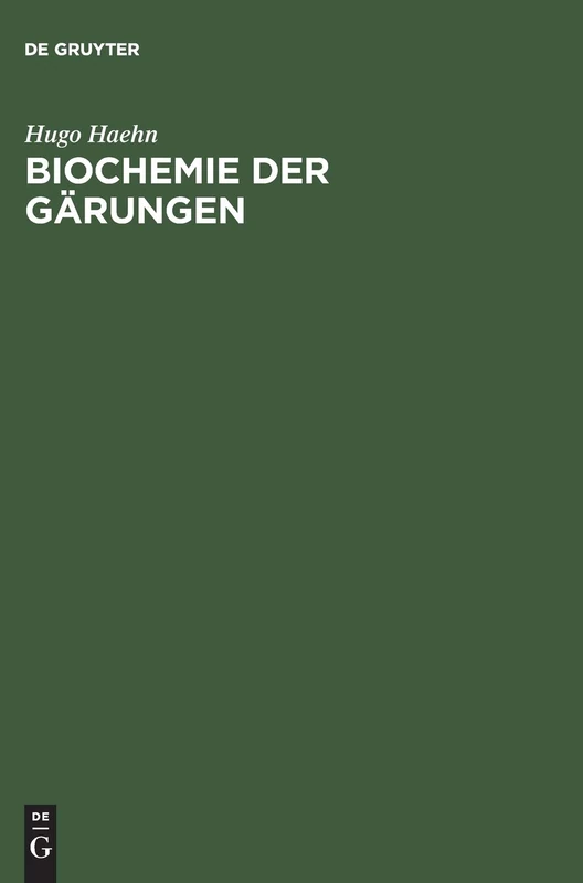 Biochemie der Gärungen: Unter besonderer Berücksichtigung der Hefe. Für Studierende der Naturwissenschaften und des Gärungsgewerbe, Techniker, Gärungsbiologen und Chemiker