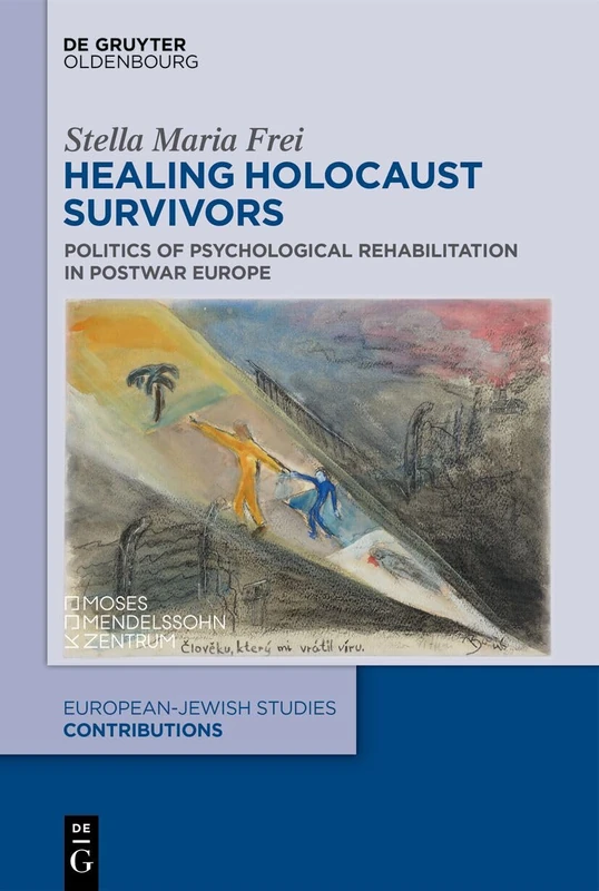 Healing Holocaust Survivors: Politics of Psychological Rehabilitation in Postwar Europe: 70 (Europäisch-jüdische Studien – Beiträge, 70)