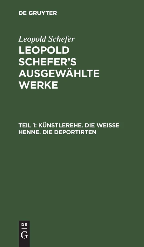 Künstlerehe. Die Weiße Henne. Die Deportirten: Aus: [ausgewählte Werke] Leopold Schefer's Ausgewählte Werke, Th. 1