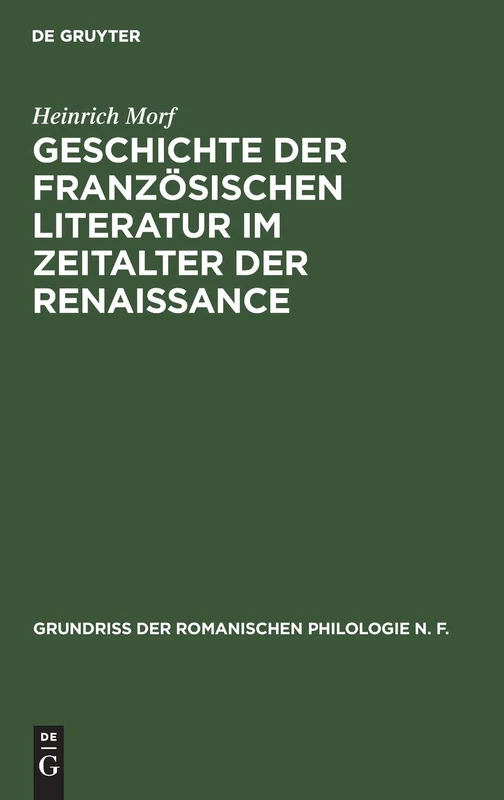 Geschichte der französischen Literatur im Zeitalter der Renaissance: 1 (Grundriss Der Romanischen Philologie N. F.)