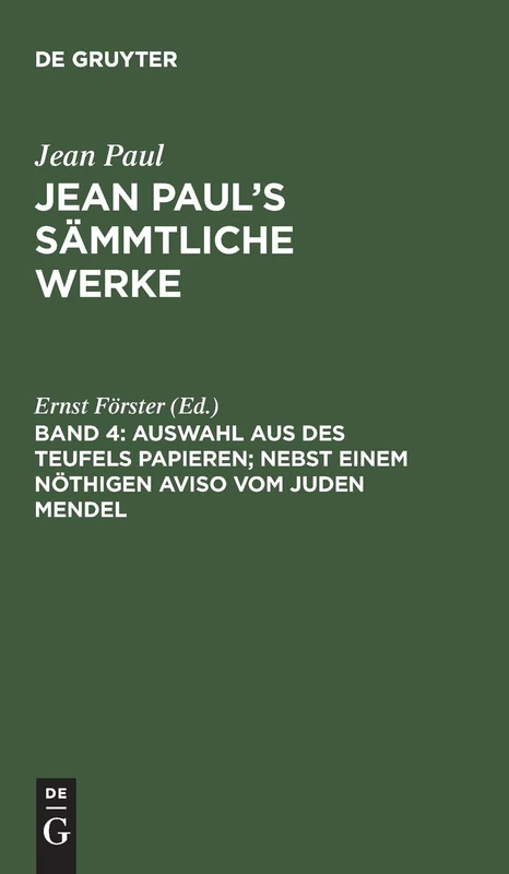 Auswahl aus des Teufels Papieren; nebst einem nöthigen Aviso vom Juden Mendel: Nebst Einem Nöthigen Aviso Vom Juden Mendel, Aus Sämmtliche Werke Jean Paul's Sämmtliche Werke, Bd. 4