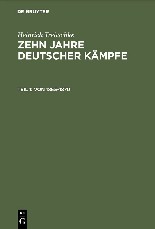 Von 1865-1870: Aus: Zehn Jahre Deutscher Kämpfe : Schriften Zur Tagespolitik