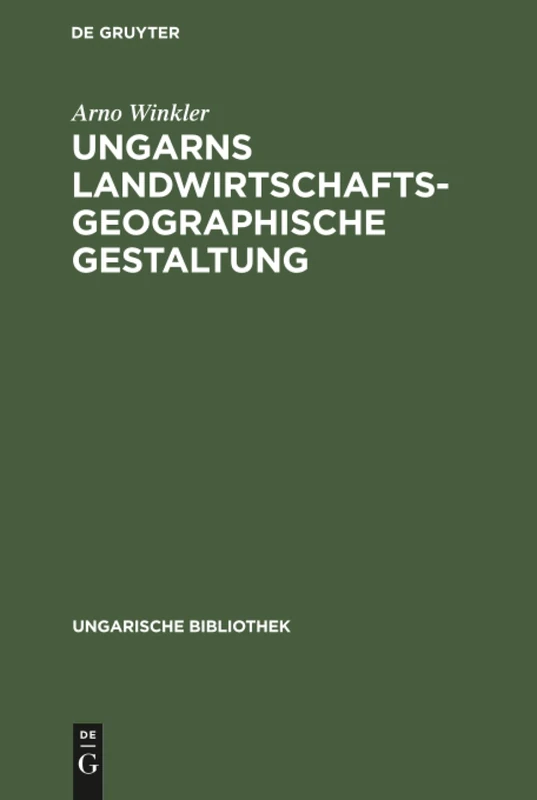 Ungarns landwirtschaftsgeographische Gestaltung: 2 (Ungarische Bibliothek)