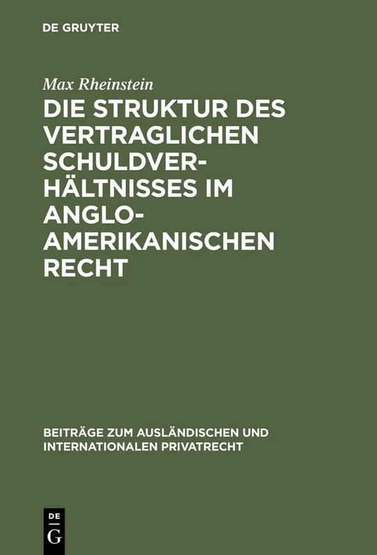 Die Struktur des vertraglichen Schuldverhältnisses im anglo-amerikanischen Recht: 5 (Beiträge Zum Ausländischen Und Internationalen Privatrecht)