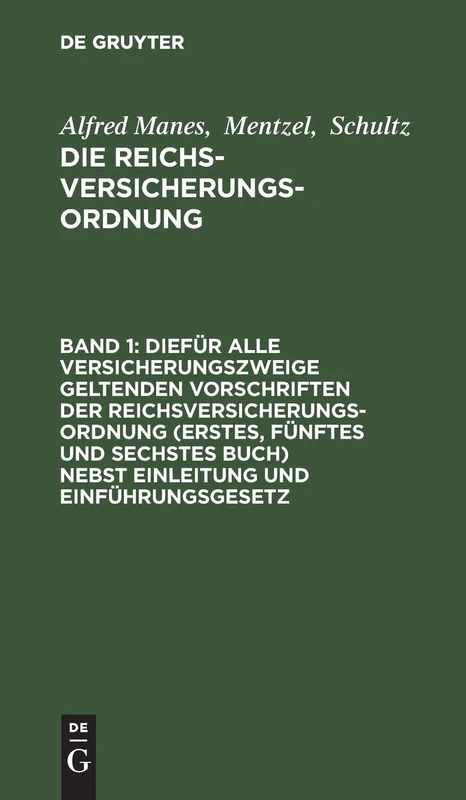 Diefür Alle Versicherungszweige Geltenden Vorschriften Der Reichsversicherungsordnung (Erstes, Fünftes Und Sechstes Buch) Nebst Einleitung Und ... Erläuterungen: 1