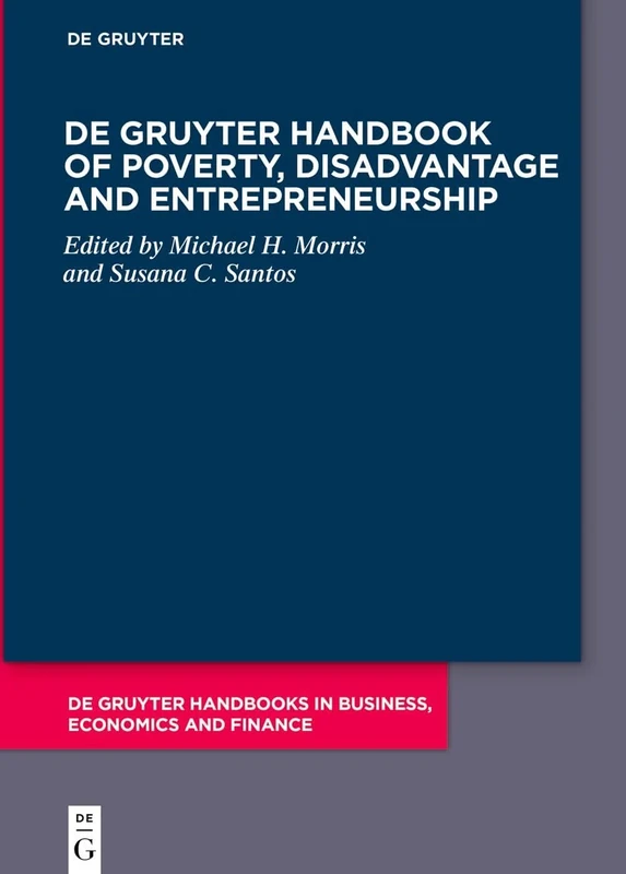 De Gruyter Handbook of Poverty, Disadvantage and Entrepreneurship (De Gruyter Handbooks in Business, Economics and Finance)