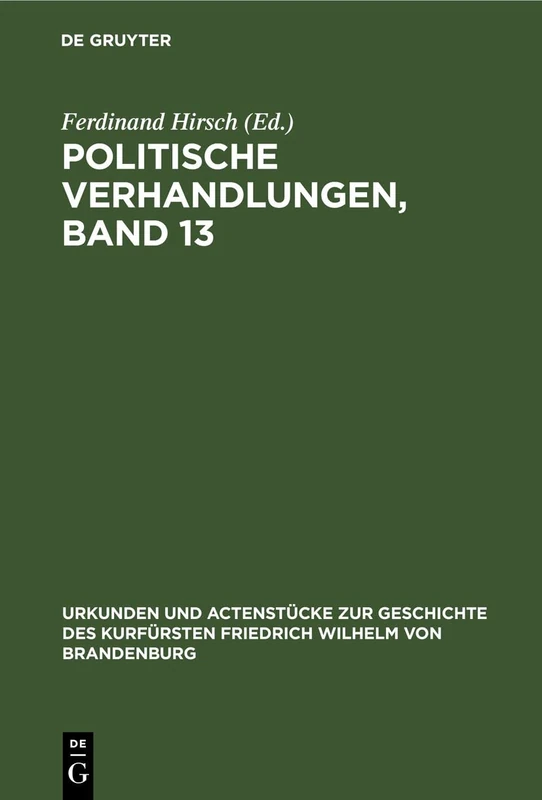 Politische Verhandlungen, Band 13: Aus: Urkunden Und Actenstücke Zur Geschichte Des Kurfürsten Friedrich Wilhelm Von Brandenburg - Auf ... Zur Geschichte Des Kurfürsten Fried) - Image 1