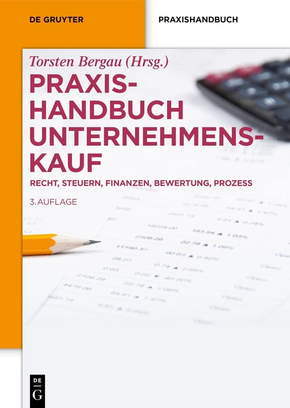 Praxishandbuch Unternehmenskauf: Recht, Steuern, Finanzen, Bewertung, Prozess (de Gruyter Praxishandbuch)