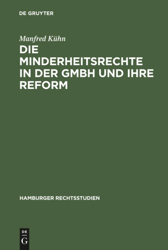 Die Minderheitsrechte in der GmbH und ihre Reform: Zugleich ein Beitrag zum Wesen der GmbH: 52 (Hamburger Rechtsstudien, 52)