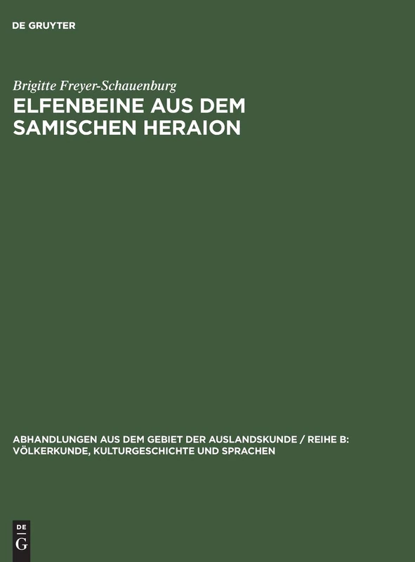 Elfenbeine aus dem samischen Heraion: Figurliches, Gefasse Und Siegel: 70 (Abhandlungen Aus Dem Gebiet der Auslandskunde / Reihe B: Völ)