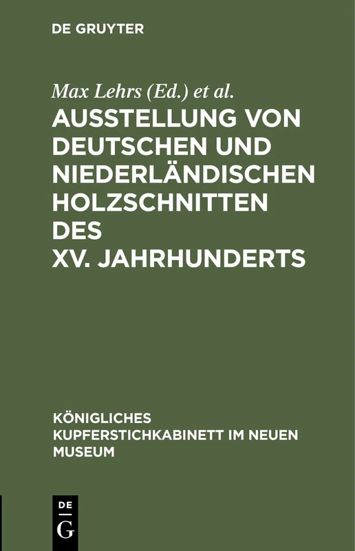 Ausstellung von deutschen und niederländischen Holzschnitten des XV. Jahrhunderts: Aus: Königliches Kupferstichkabinett Im Neuen Museum: ... Wissenschaften, Berlin, August 1908