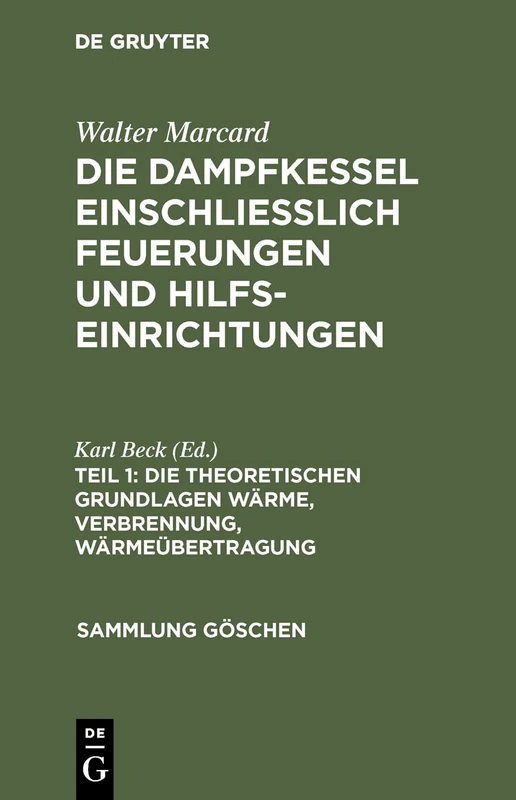 Die Theoretischen Grundlagen Wärme, Verbrennung, Wärmeübertragung: Aus; Die Dampfkessel Und Feuerungen; Einschl. Hilfseinrichtungen in Theorie, Konstruktion Und Berechnung: 9 (Sammlung Göschen)